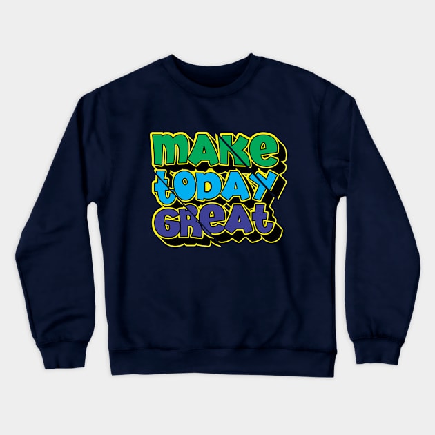 make today great Crewneck Sweatshirt by CreativeIkbar Prints